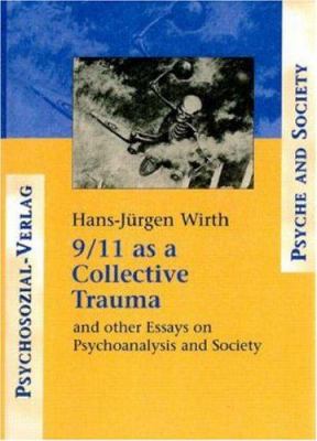 9/11 As a Collective Trauma : And Other Essays on Psychoanalysis and Society
