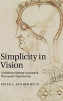 Simplicity in Vision : A Multidisciplinary Account of Perceptual Organization