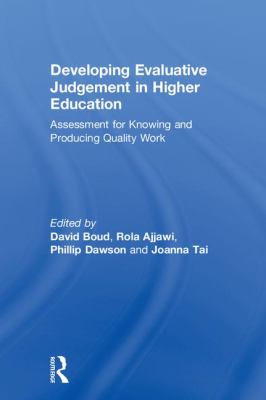 Developing Evaluative Judgement in Higher Education : Assessment for Knowing and Producing Quality Work