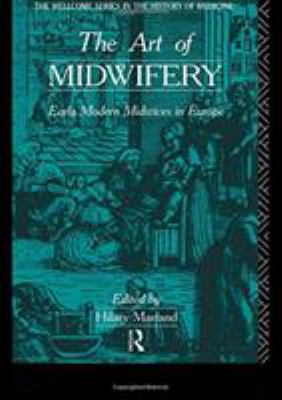The Art of Midwifery : Early Modern Midwives in Europe