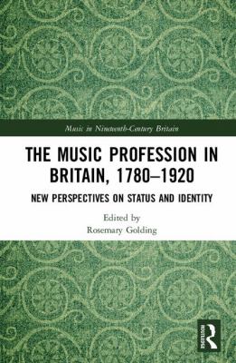 The Music Profession in Britain, 1780-1920 : New Perspectives on Status and Identity