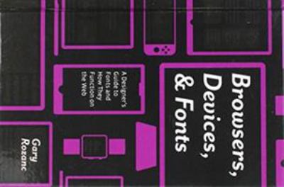 Browsers, Devices, and Fonts : A Designer's Guide to Fonts and How They Function on the Web