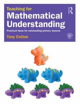 Teaching for Mathematical Understanding : Practical Ideas for Outstanding Primary Lessons
