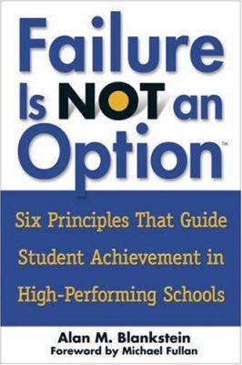 Failure Is Not an Option : Six Principles That Guide Student Achievement in High-Performing Schools