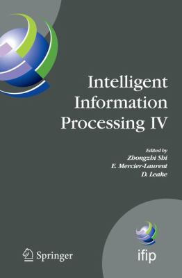 Intelligent Information Processing IV : 5th IFIP International Conference on Intelligent Information Processing, October 19-22, 2008, Beijing, China