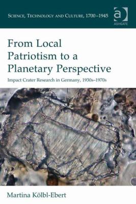 From Local Patriotism to a Planetary Perspective : Impact Crater Research in Germany, 1930s-1970s