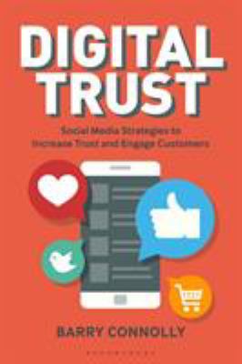 Digital Trust : Social Media Strategies to Increase Trust and Engage Customers