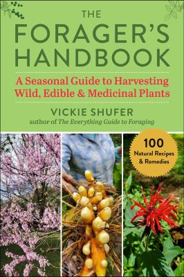 The Forager's Handbook : A Seasonal Approach to Harvesting Wild, Edible and Medicinal Plants