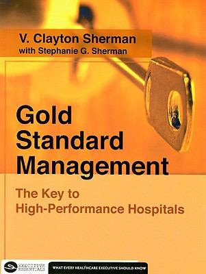 Gold Standard Management : The Key to High-Performance Hospitals