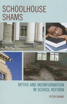 Schoolhouse Shams : Myths and Misinformation in School Reform