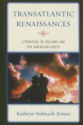 Transatlantic Renaissances : Literature of Ireland and the American South