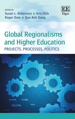 Global Regionalisms and Higher Education : Projects, Processes, Politics