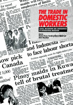 The Trade in Domestic Workers : Causes, Mechanisms and Consequences of International Migration