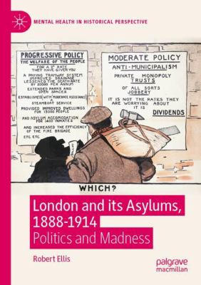 London and Its Asylums, 1888-1914 : Politics and Madness