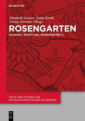 Rosengarten : Teilband I: Einleitung, 'Rosengarten' ATeilband II: 'Rosengarten' DPTeilband III: 'Rosengarten' C, 'Rosengarten' F, 'Niederdeutscher Rosengarten', Verzeichnisse