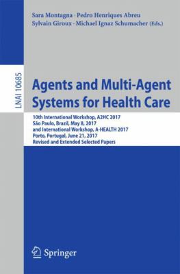 Agents and Multi-Agent Systems for Heath Care : 10th International Workshop, A2HC 2017, São Paulo, Brazil, May 8-9, 2017, and International Workshop, A-Health 2017, Porto, Portugal, June 23, 2017