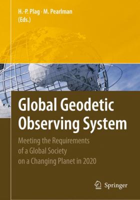 Global Geodetic Observing System : Meeting the Requirements of a Global Society on a Changing Planet In 2020