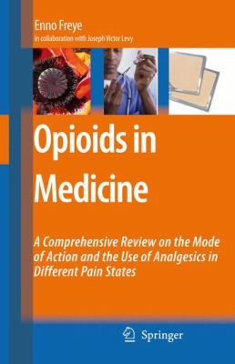 Opioids in Medicine : A Comprehensive Review on the Mode of Action and the Use of Analgesics in Different Clinical Pain States