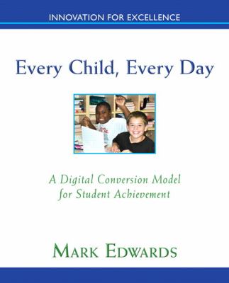 Every Child, Every Day : A Digital Conversion Model for Student Achievement