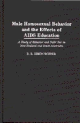 Male Homosexual Behavior and the Effects of AIDS Education : A Study of Behavior and Safer Sex in New Zealand and South Australia