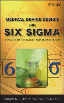 Medical Device Design for Six Sigma : A Road Map for Safety and Effectiveness