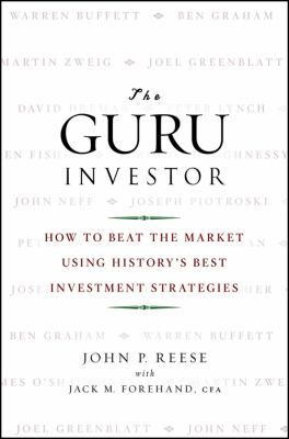 The Guru Investor : How to Beat the Market Using History's Best Investment Strategies