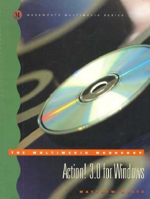 The Multimedia Workshop : Action! 3.0 for Windows