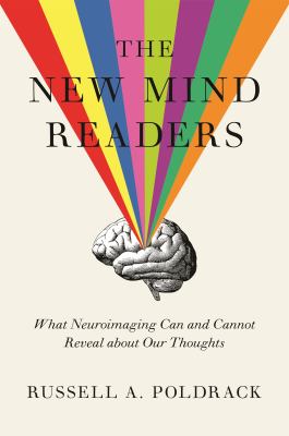 The New Mind Readers : What Neuroimaging Can and Cannot Reveal about Our Thoughts