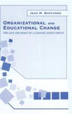 Organizational and Educational Change : The Life and Role of a Change Agent Group