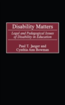 Disability Matters : Legal and Pedagogical Issues of Disability in Education