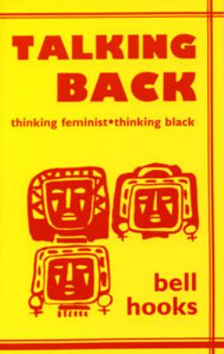 Talking Back : Thinking Feminist, Thinking Black