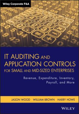 IT Auditing and Application Controls for Small and Mid-Sized Enterprises : Revenue, Expenditure, Inventory, Payroll, and More