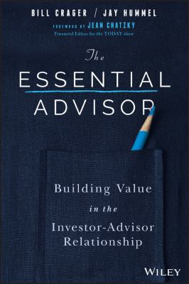 The Essential Advisor : Building Value in the Investor-Advisor Relationship