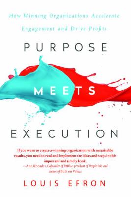 Purpose Meets Execution : How Winning Organizations Accelerate Engagement and Drive Profits