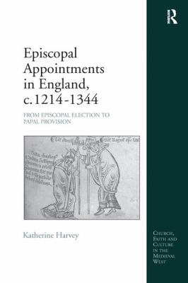 Episcopal Appointments in England, C. 1214-1344 : From Episcopal Election to Papal Provision