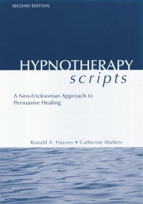 Hypnotherapy Scripts : A Neo-Ericksonian Approach to Persuasive Healing