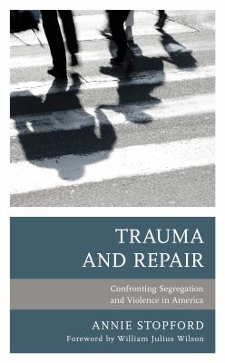 Trauma and Repair : Confronting Segregation and Violence in America