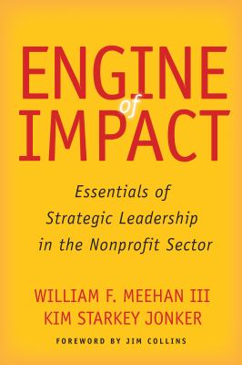 Engine of Impact : Essentials of Strategic Leadership in the Nonprofit Sector
