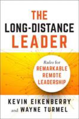 The Long-Distance Leader : Rules for Remarkable Remote Leadership