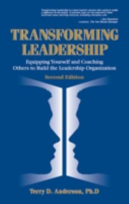 Transforming Leadership : Equipping Yourself and Coaching Others to Build the Leadership Organization, Second Edition
