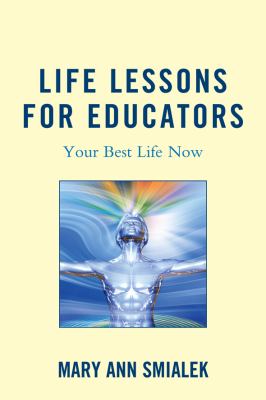 Life Lessons for Educators : Your Best Life Now