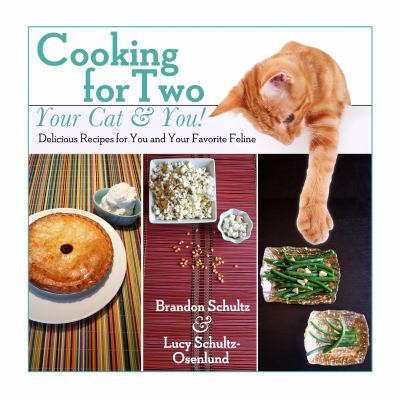 Cooking for Two-Your Cat and You! : Delicious Recipes for You and Your Favorite Feline