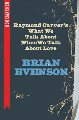 Raymond Carver's What We Talk about When We Talk about Love : Bookmarked
