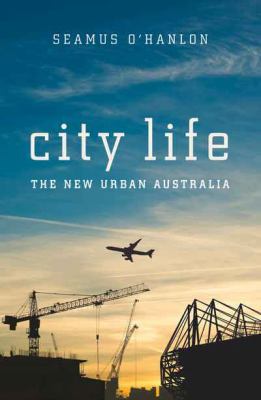 City Life : The New Urban Australia