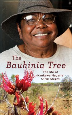 The Bauhinia Tree : The Life of Kankawa Nagarra Olive Knight