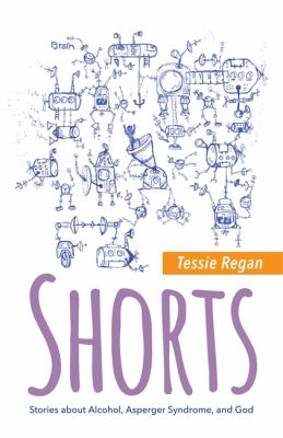 Shorts : Stories about Alcohol, Asperger Syndrome, and God