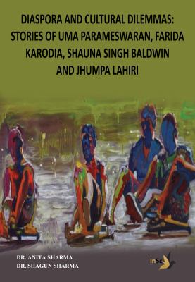 Diaspora and Cultural Dilemmas: Stories of Uma Parameswaran, Farida Karodia, Shauna Singh Baldwin and Jhumpa Lahiri