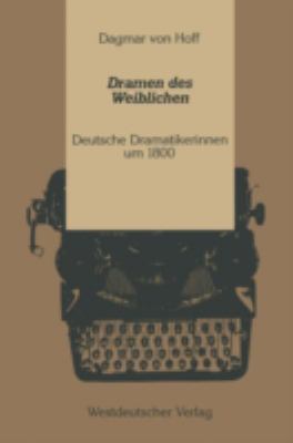 Dramen des Weiblichen : Deutsche Dramatikerinnen Um 1800