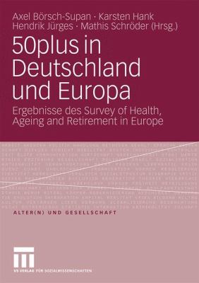 50plus in Deutschland und Europa : Ergebnisse des Survey of Health, Ageing and Retirement in Europe