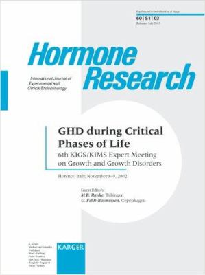 GHD During Critical Phases of Life : 6th KIGS/KIMS Expert Meeting on Growth and Growth Disorders - Florence, Italy, November 8-9, 2002